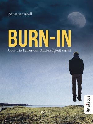 cover image of Burn-In. Oder wie Parzer der Glückseligkeit verfiel